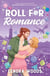 Roll for Romance - A Geeky Romance Full Of Fresh Starts, Spicy Scenes And Tabletop Gaming!