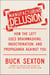 Manufacturing Delusion - How the Left Uses Brainwashing, Indoctrination, and Propaganda Against You