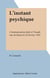 L'instant psychique - Communication faite à l'Académie de Rouen le 24 Février 1933