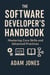 The Software Developer's Handbook: Mastering Core Skills and Advanced Practices