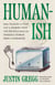 Humanish - What Talking to Your Cat or Naming Your Car Reveals About the Uniquely Human Need to Humanize