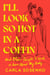 I'll Look So Hot in a Coffin - And Other Thoughts I Used to Have About My Body