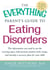 The Everything Parent's Guide to Eating Disorders - The information plan you need to see the warning signs, help promote positive body image, and develop a recovery plan for your child