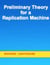 Preliminary Theory for a Replication Machine