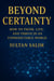 Beyond Certainty How to Think, Live, and Thrive in an Unpredictable World
