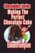 Chocoholics Series - Making The Perfect Chocolate Cake - Chocoholics Series, #4