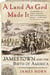 A Land As God Made It - Jamestown and the Birth of America