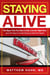 Staying Alive - The Signs That You Have to See a Doctor Right Now (and the Ways to Avoid Having to See One Again)