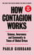 How Contagion Works - Science, Awareness and Community in Times of Global Crises - The short essay that helped change the Covid-19 debate