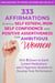 333 Affirmations to Build Self Esteem, Iron Self Confidence  and Positive Assertiveness  for Ambitious Women