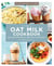 The Oat Milk Cookbook - More than 100 Delicious, Dairy-free Vegan Recipes