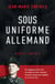 Sous uniforme allemand - Récit inédit