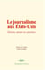 Le journalisme aux États-Unis - Histoire, mœurs et caractères