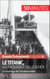 Le Titanic, un paquebot de légende - Le naufrage de l’insubmersible