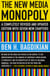 The New Media Monopoly - A Completely Revised and Updated Edition with Seven New Chapters