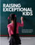 Raising Exceptional Kids:  The Elite Parent’s Guide to Raising Resilient, Kind, and High-Achieving Children