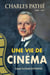 Charles Pathé 1863-1957 - Une vie de cinéma