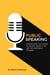 Public Speaking - Everything You need to Know About The Art of Inspiring Others