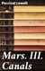 Mars. III. Canals - Unraveling the Mysteries of Martian Canals: A Journey into the Speculative World of Percival Lowell