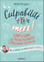 Culpabilité, ta mère !