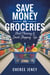 Save Money on Groceries: Meal Planning & Smart Shopping Tips