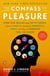 The Compass of Pleasure - How Our Brains Make Fatty Foods, Orgasm, Exercise, Marijuana, Generosity, Vodka,Learning, and Gambling Feel So Good