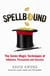 Spellbound - The Seven Magic Techniques of Influence, Persuasion and Success