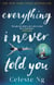 Everything I Never Told You - 'a taut tale of ever deepening and quickening suspense' O, the Oprah Magazine