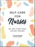 Self-Care for Nurses - 100+ Ways to Rest, Reset, and Feel Your Best