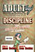 Discipline - The Secret Sauce of Adulting - ADULT(ing): Manuals on growing up in a society that never taught you how, #3