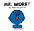 Mr. Worry