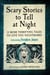 Scary Stories to Tell at Night - 13 More Terrifying Tales to Give You Nightmares!