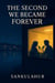 The Second We Became Forever