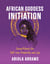 African Goddess Initiation - Sacred Rituals for Self-Love, Prosperity, and Joy