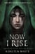 Now I Rise