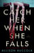 Catch Her When She Falls - A Novel