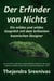 Der Erfinder von Nichts  - Ein mildes und wildes  Gespräch mit dem brillanten  kosmischen Designer