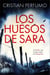Los huesos de Sara - Nahuel Donaire, crímenes en la Patagonia