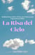 La Risa del Cielo Meditaciones sobre el Gozo, la Tristeza y la Esperanza en Dios