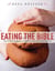 Eating the Bible - Over 50 Delicious Recipes to Feed Your Body and Nourish Your Soul