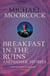 Breakfast in the Ruins and Other Stories - The Best Short Fiction Of Michael Moorcock Volume 3