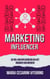 Influencer-Marketing: De Rol Van Influencers Bij Het Bouwen Van Merken - Marketing 360°: De Kracht van Moderne Marketing
