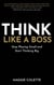Think Like a Boss - Stop Playing Small and Start Thinking Big