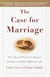 The Case for Marriage - Why Married People are Happier, Healthier and Better Off Financially