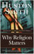 Why Religion Matters - The Fate of the Human Spirit in an Age of Disbelief