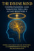 The Divine Mind: Understanding God Through the Lens of Neuroscience: Where Faith Meets Neural Networks: A Comprehensive Guide to Neurotheology