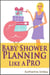 Baby Shower Planning Like A Pro: A Step-by-Step Guide on How to Plan & Host the Perfect Baby Shower. Baby Shower Themes, Games, Gifts Ideas, & Checklist Included