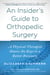 An Insider's Guide to Orthopedic Surgery - A Physical Therapist Shares the Keys to a Better Recovery