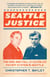 Seattle Justice - The Rise and Fall of the Police Payoff System in Seattle