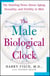 The Male Biological Clock - The Startling News About Aging, Sexuality, and Fertility in Men